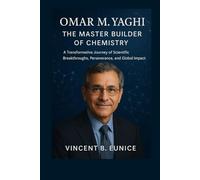 Omar M. Yaghi: The Master Builder of Chemistry: A Transformative Journey of Scientific Breakthroughs, Perseverance, and Global Impact (Beacon of Genius: Unveiling the Nobel Laureates 2025)