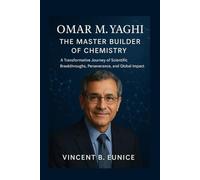Omar M. Yaghi: The Master Builder of Chemistry: A Transformative Journey of Scientific Breakthroughs, Perseverance, and Global Impact (Beacon of Genius: Unveiling the Nobel Laureates 2025)