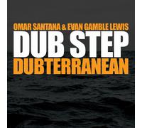 Omar Santana & Evan Gamble Lewis - Dub Step: Dubterranean