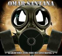 Omar Santana : Hardcore for the Headstrong - Volume 5 CD (2011) NEW