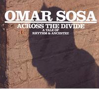 Omar Sosa - Across The Divide: A Tale of Rhythm & Ancestry