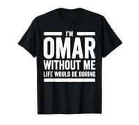 Omar Without Me Life Would Be Boring, Omar, Name Omar T-Shirt