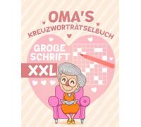 Omas Kreuzworträtselbuch in großer Schrift: XXL Rätselbuch zum Gedächtnistraining - Beliebtes Geschenk für Senioren und Rentner.