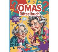 Omas Rätselbuch Große Schrift: 100 Rätsel für Erwachsene & Senioren - Gedächtnistraining, Wortsuche, Sudoku & mehr
