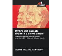 Ombre del passato: tirannia e diritti umani.: Un'analisi critica degli effetti del governo comunista in Cile e dell'eredità della sua tirannia.