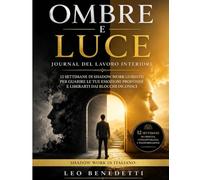 Ombre e Luce - Journal del Lavoro Interiore: 12 settimane di domande guidate per esplorare le tue emozioni nascoste, liberarti dai blocchi inconsci e tornare a te stesso | Shadow Work in italiano