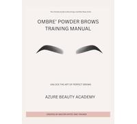 OMBRE' POWDER BROWS TRAINING MANUAL: The Ultimate Guide to Becoming a Certified Brow Artist