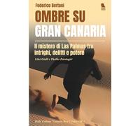 Ombre su Gran Canaria: Il mistero di Las Palmas tra intrighi, delitti e potere - Libri Gialli e Thriller Psicologici (Canarie Nere)