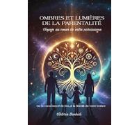 Ombres et lumières de la parentalité: De la conscience de soi à la liberté de l’enfant