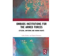 Ombuds Institutions for the Armed Forces : Citizens, Uniforms and Human Rights