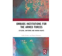Ombuds Institutions for the Armed Forces: Citizens, Uniforms and Human Rights (Cass Military Studies)