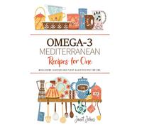 Omega-3 Mediterranean Recipes for One Cookbook: Wholesome Seafood and Plant-Based Recipes for One . Perfectly Crafted for One Person