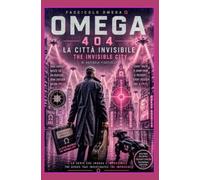 OMEGA 404 - LA CITTA' INVISIBILE - VOLUME 3: OMEGA 404 - THE INVISIBLE CITY - VOLUME 3 (404 Not Found)