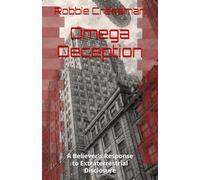 Omega Deception: A Believer's Response to Extraterrestrial Disclosure