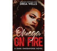 Omega on Fire: A Dark Omegaverse Romance (The Fire and Bloom Duet)