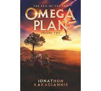 Omega Plan Volume 2: Book 1 of The Era of the End Series