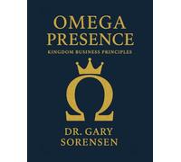 Omega Presence Kingdom Business Principles (Abundance-Based Generosity for the Next Global Generation)
