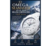 Omega Seamaster Diver 300M Milano Cortina 2026 User Guide: The Complete Collector's Guide to History, Design, Technology, Authentication, Ownership, and Long-Term Value