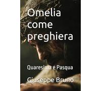 Omelia come preghiera: Quaresima e Pasqua
