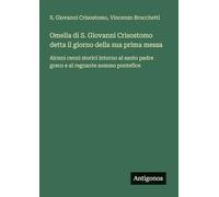 Omelia di S. Giovanni Crisostomo detta il giorno della sua prima messa: Alcuni cenni storici intorno al santo padre greco e al regnante sommo pontefice