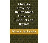 Omertà Unveiled: Italian Mafia Code of Conduct and Rituals
