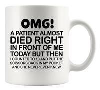 OMG! A Patient Almost Died Right In Front Of Me Today Doctor Gifts Funny Nurse Gift Surgeon Nurses Week Novelty Drinkware Ceramic Mug 11 oz White