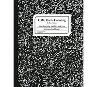 OMG Dad's Cooking: Your Everyday Healthy and Easy Recipes Cookbook