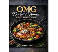 OMG Diabetic Dinners: Simple, satisfying dinners designed for real people living with diabetes- without giving up the foods you love. (OMG COOKBOOKS)