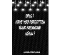 OMG ! have you forgotten your password again : Password & Internet Log Book: OMG have you forgotten your password again : Password & Internet Log Book , save the password securely, Size 6x 9 inches