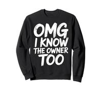 OMG I Know The Owner Too Funny Saying Social Commentary Sweatshirt