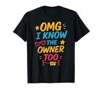 OMG I Know The Owner Too Funny Saying T-Shirt