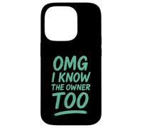 OMG I Know The Owner Too! Funny Tee Case for iPhone 14 Pro