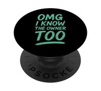 OMG I Know The Owner Too! Funny Tee PopSockets Adhesive PopGrip