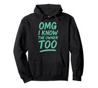 OMG I Know The Owner Too! Funny Tee Pullover Hoodie