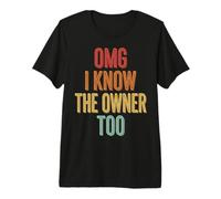 OMG I Know The Owner Too Premium T-Shirt