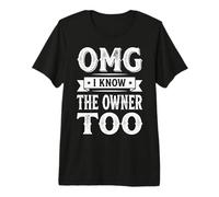 OMG I Know The Owner Too Premium T-Shirt