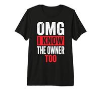 OMG I Know The Owner Too Premium T-Shirt