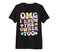 OMG I Know The Owner Too Premium T-Shirt
