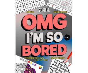 Omg Im So Bored Activity Book Variety Puzzles: 100 Large Print Puzzles, Word Search, Sudoku, Shape Mazes, Mandalas and Letters to Color, for Teens, ... Mindfulness, Hours of Fun Without Boredom