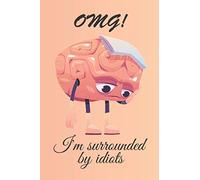 omg! I'm surrounded by idiots: Funny lined notebook gift for kids and adults . 120 Pages Notebook.