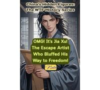 OMG! It’s Jia Xu! The Escape Artist Who Bluffed His Way to Freedom!: China's Hidden Figures: The WTF History Series