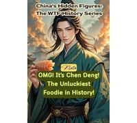 OMG! It's Chen Deng! The Unluckiest Foodie in History!: China's Hidden Figures: The WTF History Series