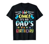 OMG It's My Dad's Birthday Happy To Me You Father Daddy T-Shirt