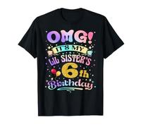 OMG It's My Lil Sister's 6th Birthday Happy 6 Years Old T-Shirt