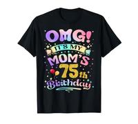 OMG It's My Mom's 75th Birthday Happy 75 Years Old T-Shirt