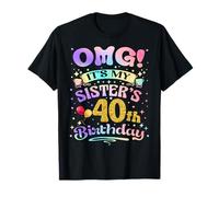 OMG It's My Sister's 40th Birthday Happy 40 Years Old T-Shirt