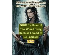 OMG! It's Ruan Ji! The Wine-Loving Recluse Forced to Be Famous!: China's Hidden Figures: The WTF History Series
