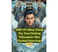 OMG! It's Wang Cheng! The Tree-Climbing Philosopher Who Flunked Governing!: China's Hidden Figures: The WTF History Series