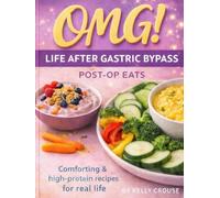 OMG Life After Gastric Bypass Post-Op Eats: Easy, High-Protein Comfort Foods for Real Life After Surgery (OMG COOKBOOKS)