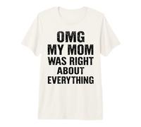 OMG My Mom was Right About Everything Funny Mothers Day Premium T-Shirt